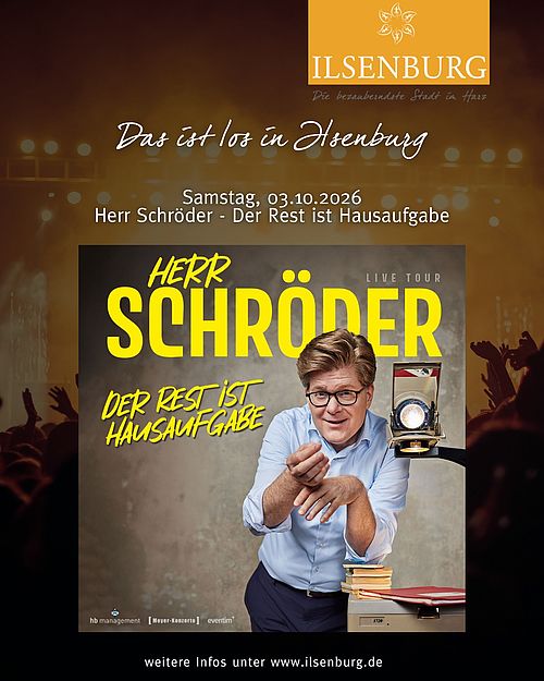 Am 03.10.2026 findet die Veranstaltung "Herr Schröder - Der Rest ist Hausaufgabe" in der Harzlandhalle in Ilsenburg...